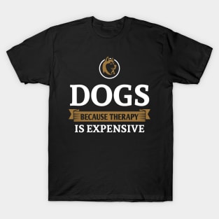 Dogs because therapy is expensive T-Shirt